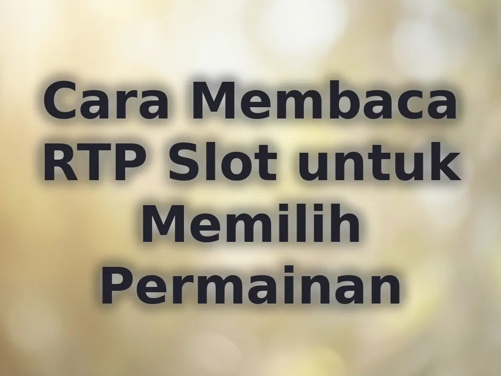 Cara Membaca RTP Slot untuk Memilih Permainan